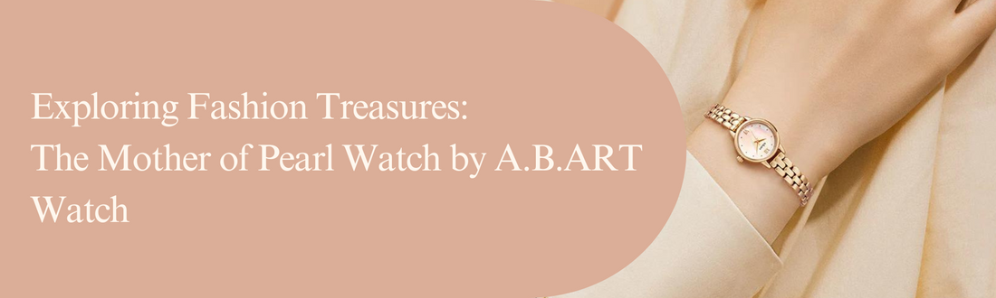 Exploring Fashion Treasures: The Mother of Pearl Watch by a.b.art